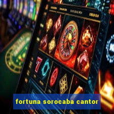 fortuna sorocaba cantor